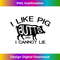 I Like Pork Butts - Funny Grilling BBQ Barbecue Mens T - Stylish Sublimation Digital Download
