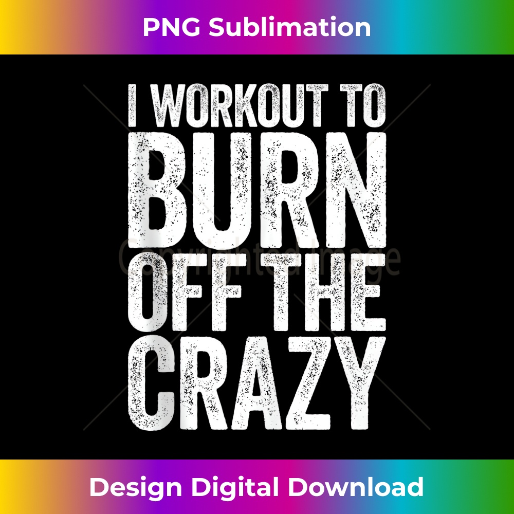 I Workout To Burn Off The Crazy Gym - Vintage Sublimation PNG Download