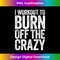 I Workout To Burn Off The Crazy Gym - Vintage Sublimation PNG Download