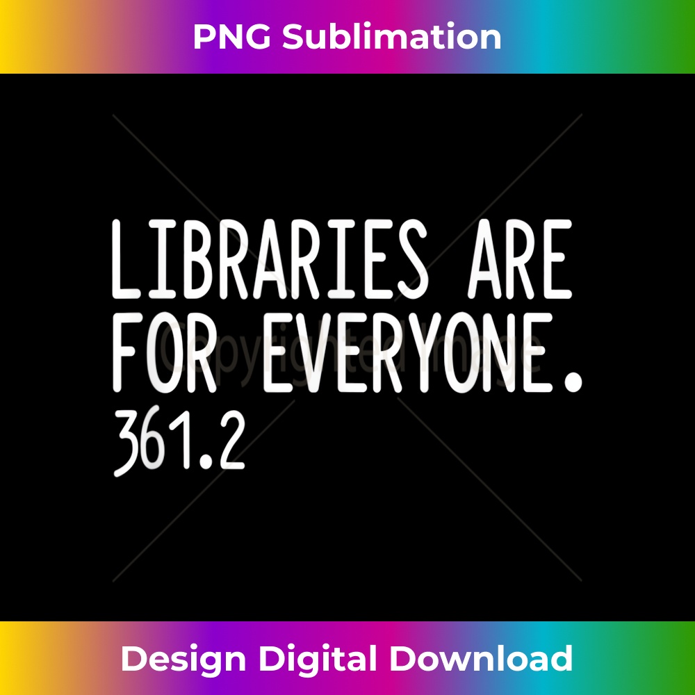 Libraries Are For Everyone Library Social Justice 1 - Stylish Sublimation Digital Download