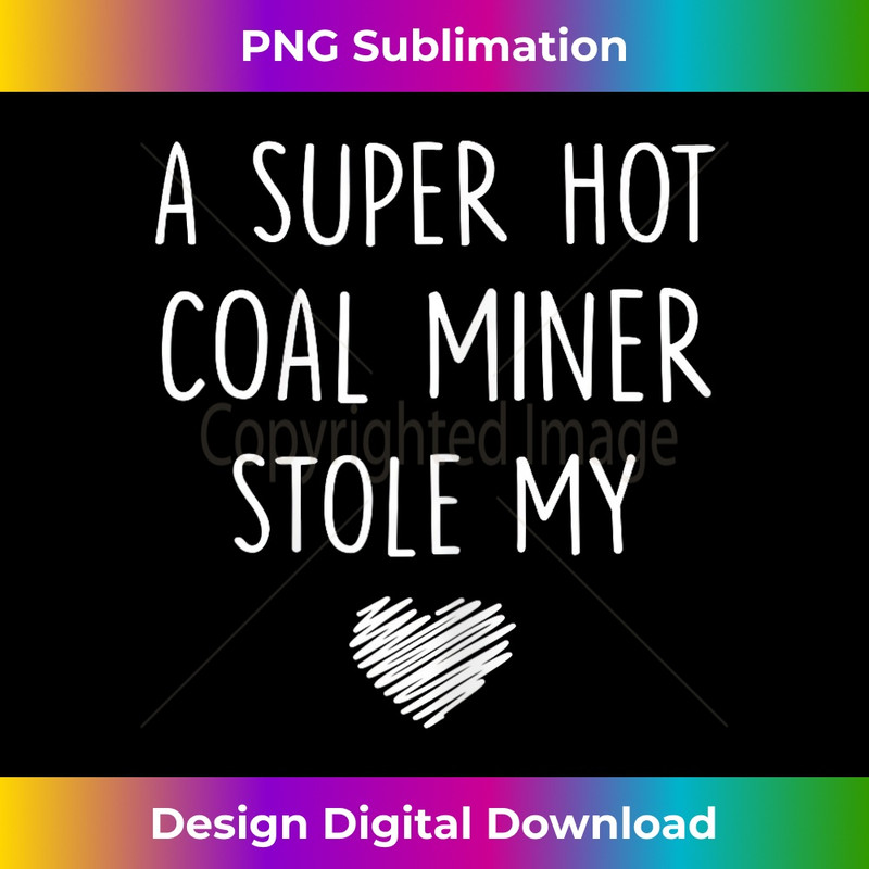 A Super Hot Coal Miner Stole My Heart T Girlfriend - PNG Transparent Sublimation File