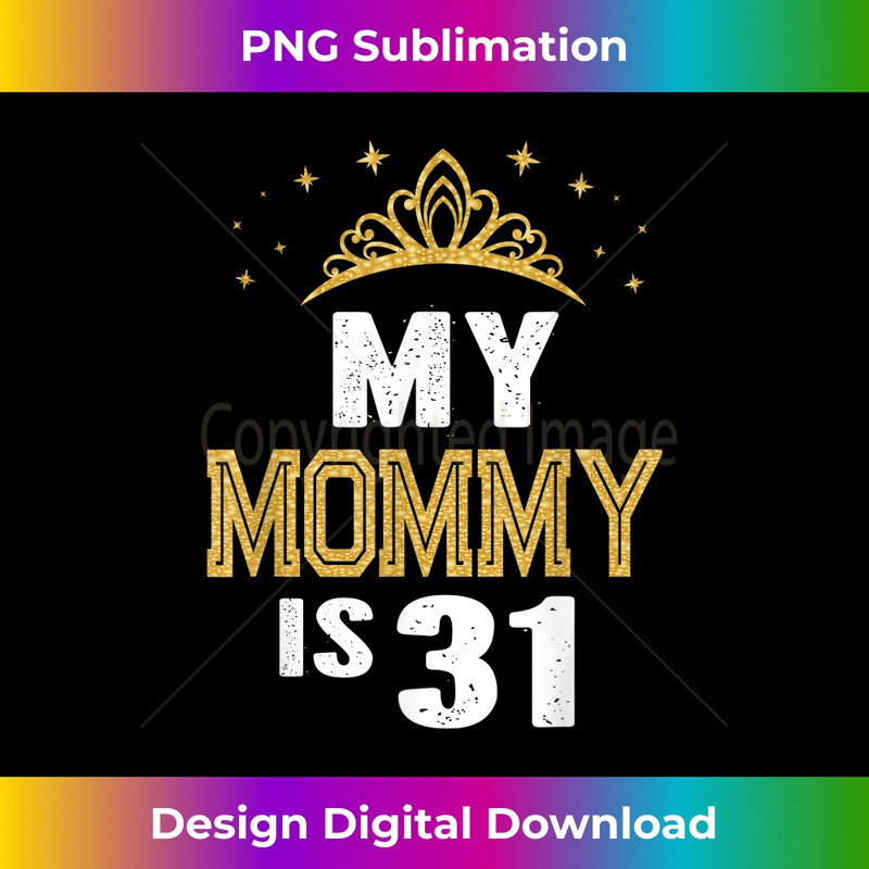 My Mommy is 31 Years Old 31st Mom's Birthday For Her 2 - Retro PNG Sublimation Digital Download