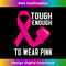Tough Enough To Wear Pink October Breast Cancer Awareness 1 - Premium PNG Sublimation File