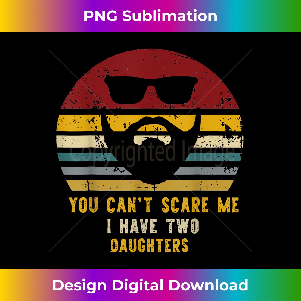Vintage You Can't Scare Me I Have Two Daughters, Funny Dads 1 - Signature Sublimation PNG File