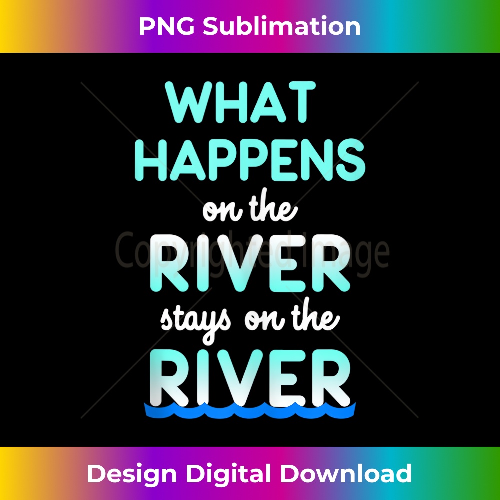What Happens On The River Stays On The River Funny Float  1 - Retro PNG Sublimation Digital Download
