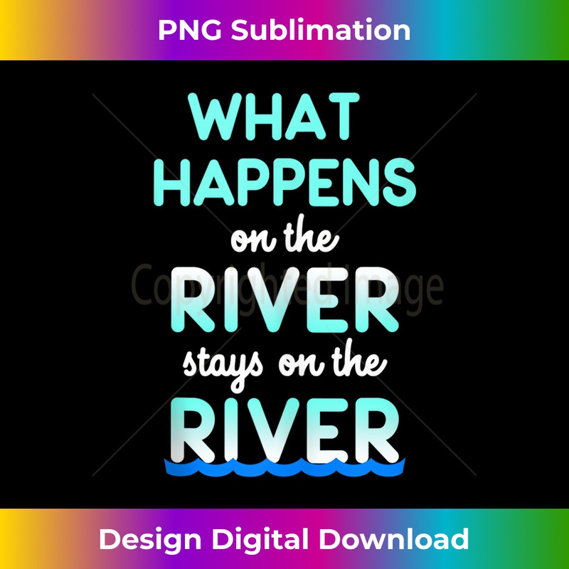 What Happens On The River Stays On The River Funny Float  1 - Retro PNG Sublimation Digital Download