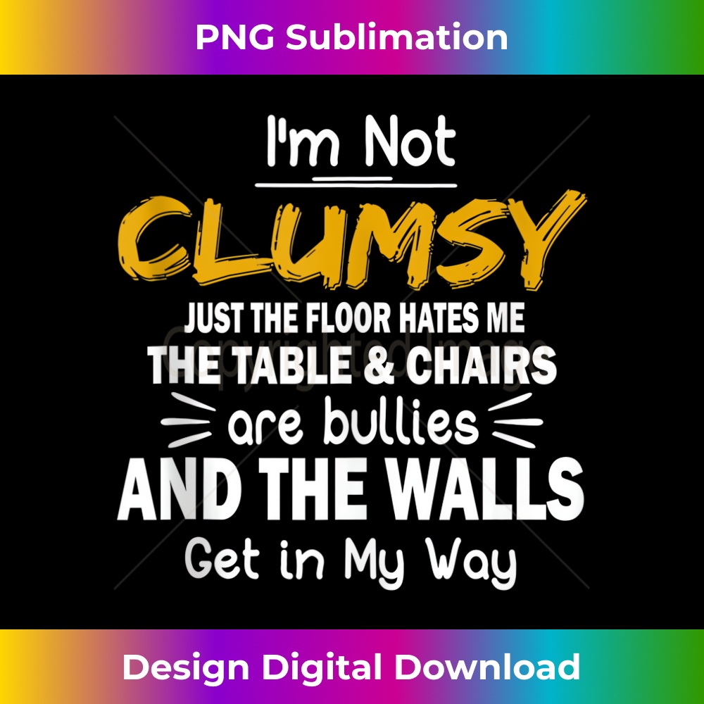 I'm Not Clumsy T Funny People saying Sarcastic s - PNG Sublimation Digital Download