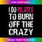 I Do Pilates To Burn Of The Crazy Funny Pilates - PNG Transparent Sublimation File