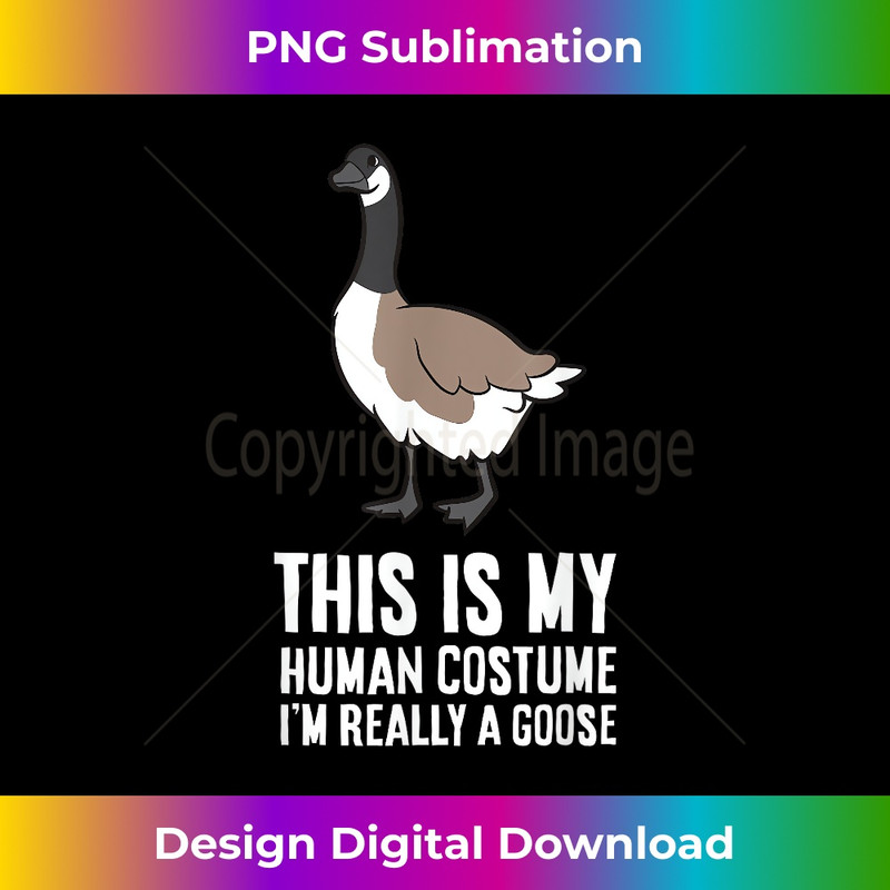 This Is My Human Costume I'm Really A Goose 1 - Decorative Sublimation PNG File