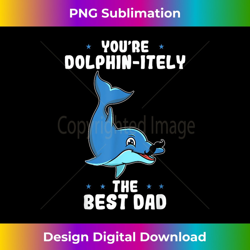 You're Dolphin-itely The Best Dad Dolphin Father's Day Pun 1 - Instant Sublimation Digital Download