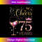 Cheers to 75 Years Old 75th Birthday Party 75th Bday - Premium PNG Sublimation File