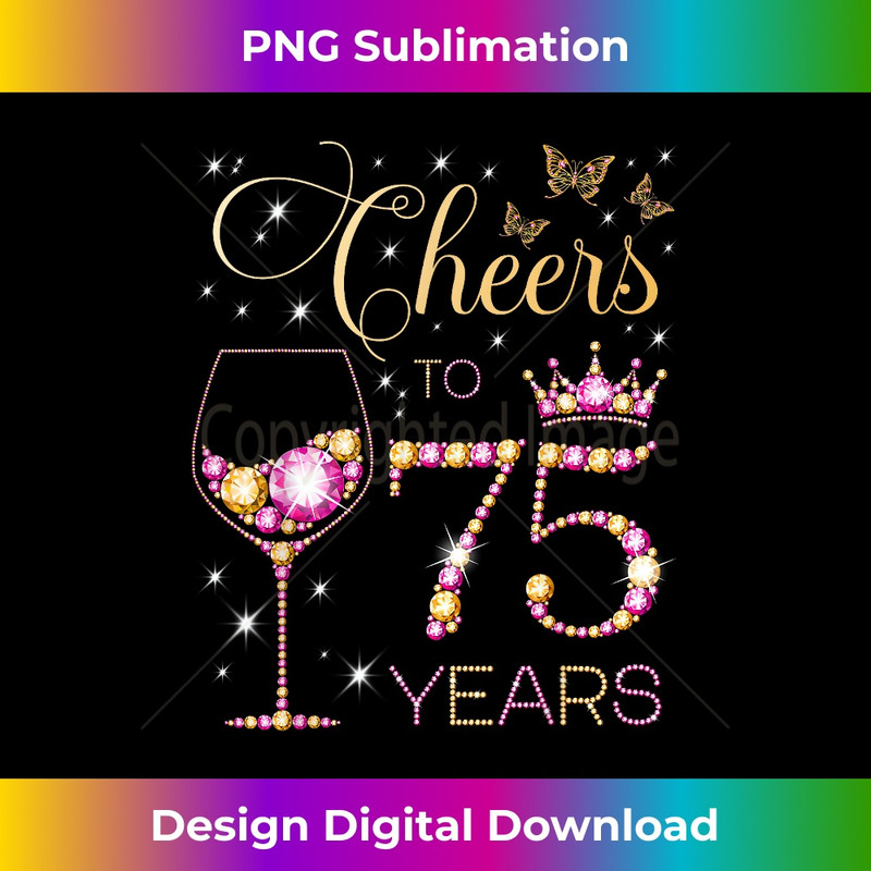 Cheers to 75 Years Old 75th Birthday Party 75th Bday - Premium PNG Sublimation File
