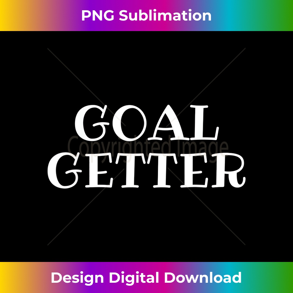 Goal Getter Inspirational - Instant Sublimation Digital Download