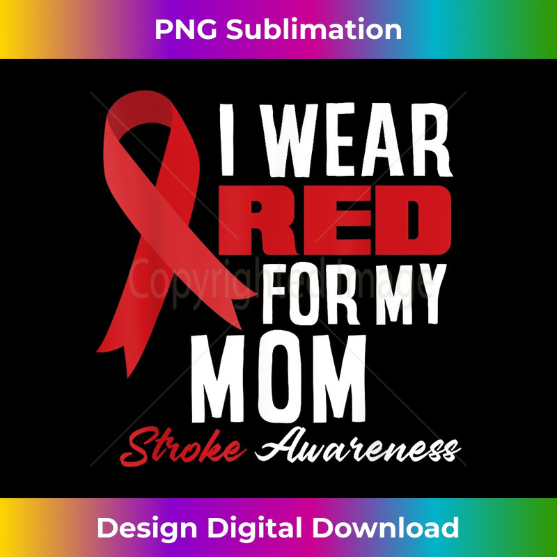 I Wear Red For My Mom Stroke Warrior Mom Stroke Awareness 1 - Elegant Sublimation PNG Download