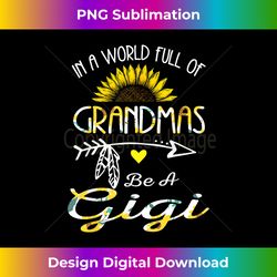 in a world full of grandmas be a gigi grandma s - high-resolution png sublimation file