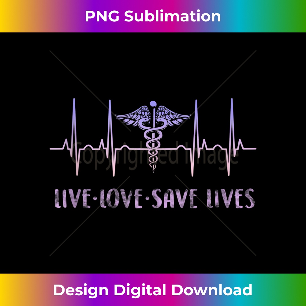 Nurse 365 Proud Nurse Live Love Save Lives - Special Edition Sublimation PNG File