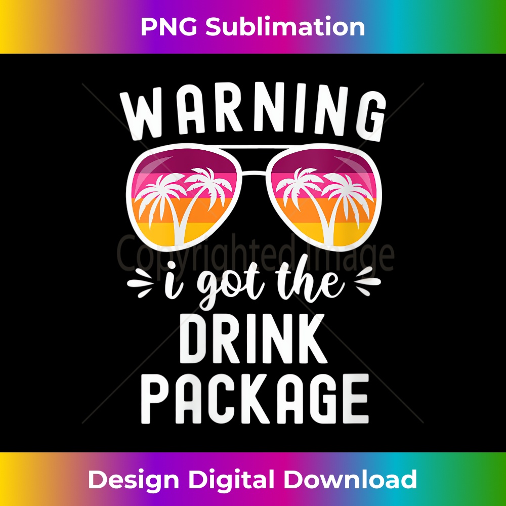s Funny Cruise Vacation Beach Warning I Got The Drink Package  1 - Professional Sublimation Digital Download