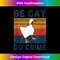 Be Gay Do Crime - Retro PNG Sublimation Digital Download