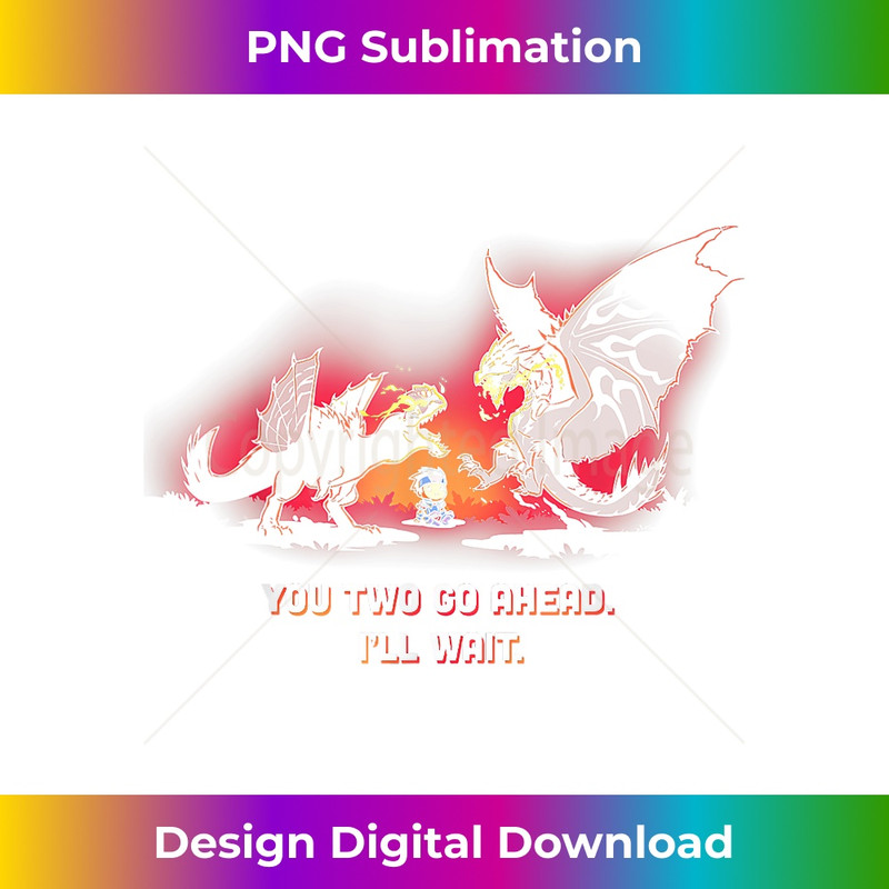 You Two Go Ahead I'll Wait 1 - PNG Transparent Digital Download File for Sublimation