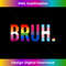 BRUH LGBT Flag Gay Pride Month Transgender Rainbow Lesbian - Premium PNG Sublimation File