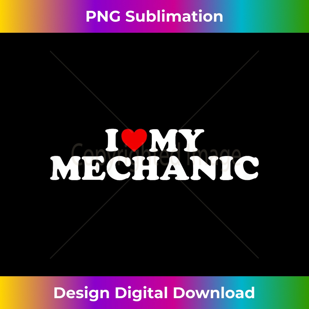 I Love My Mechanic 1 - Premium Sublimation Digital Download