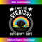 I may be straight but I don't Hate - White Black Stripes 1 - Digital Sublimation Download File