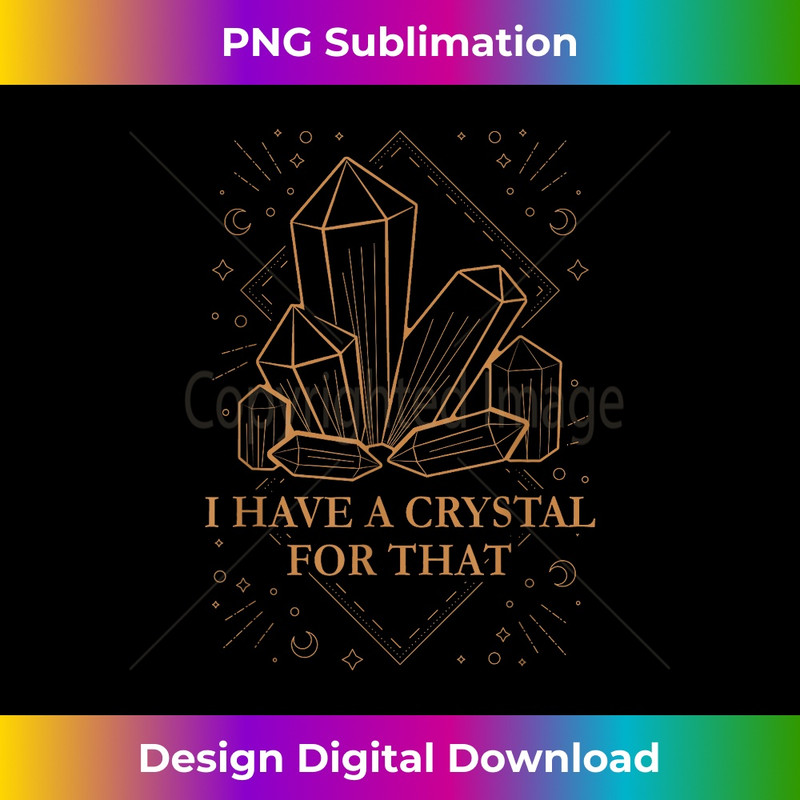 I Have a Crystal For That - Creative Sublimation PNG Download