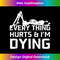 Everything Hurts & I'm Dying - Workout funny Skeleton - High-Quality PNG Sublimation Download