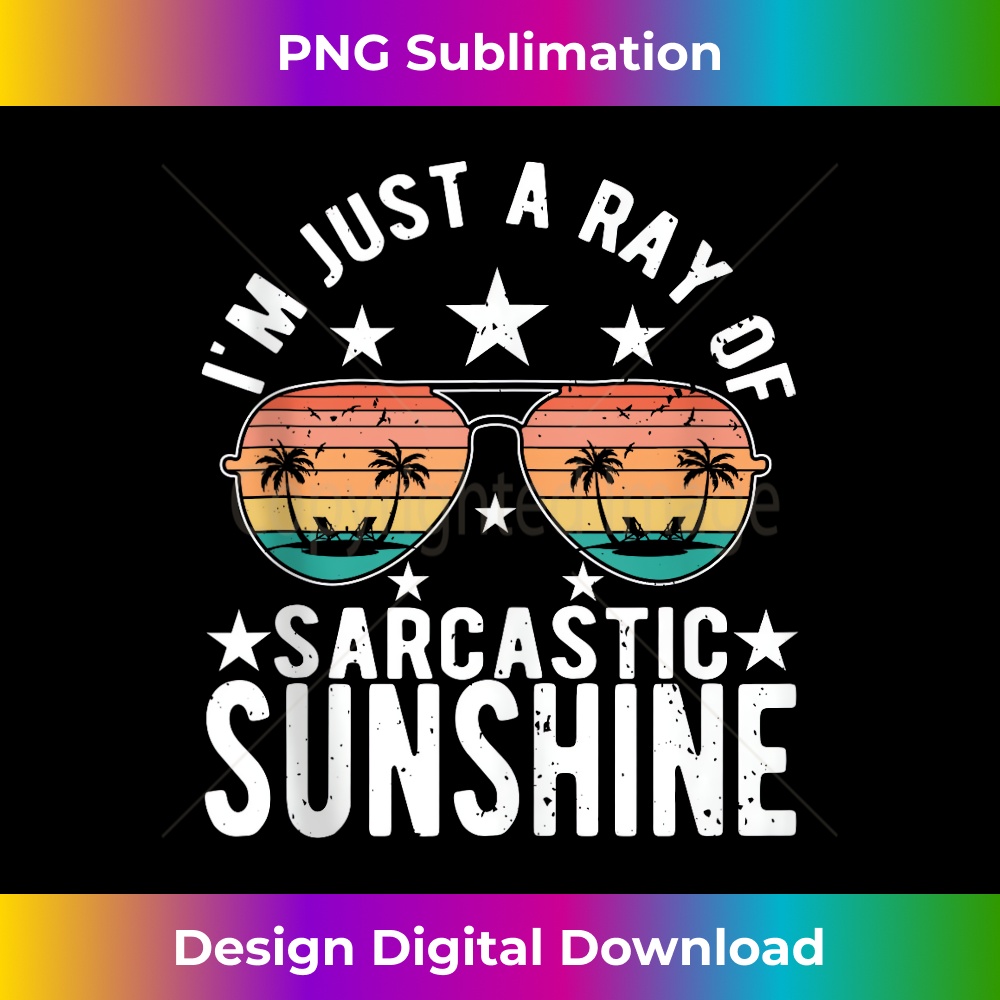 I'm Just A Ray Of Sarcastic Sunshine Funny Sunshine saying - Decorative Sublimation PNG File