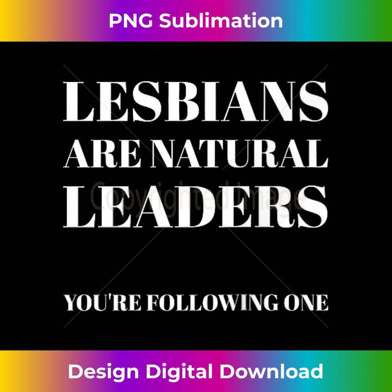 Lesbians are natural Leaders - You Are Following One 1 - Creative Sublimation PNG Download