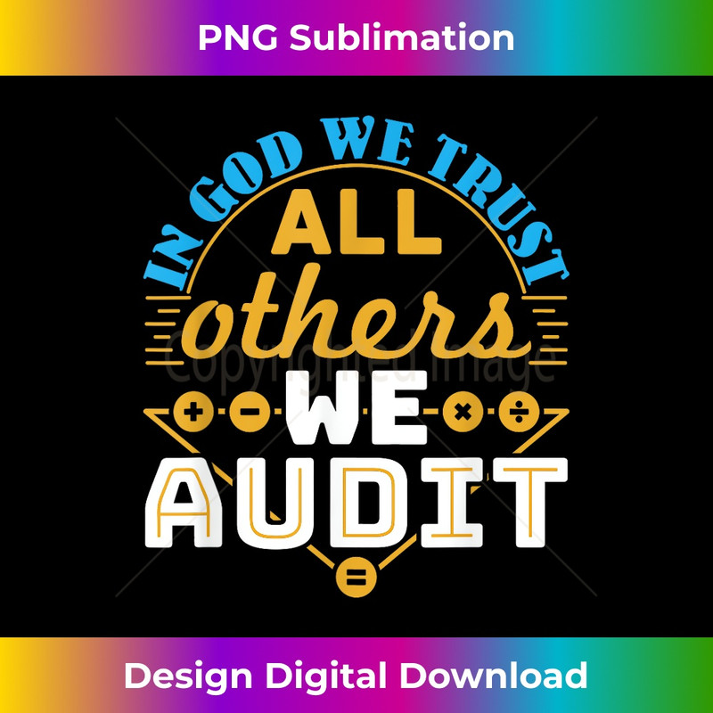 Auditor Accounting In God We Trust All Others We Audit - Premium PNG Sublimation File