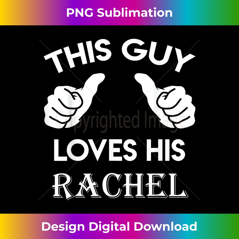 This guy loves his RACHEL valentine Anniversary 02t 1 - Elegant Sublimation PNG Download
