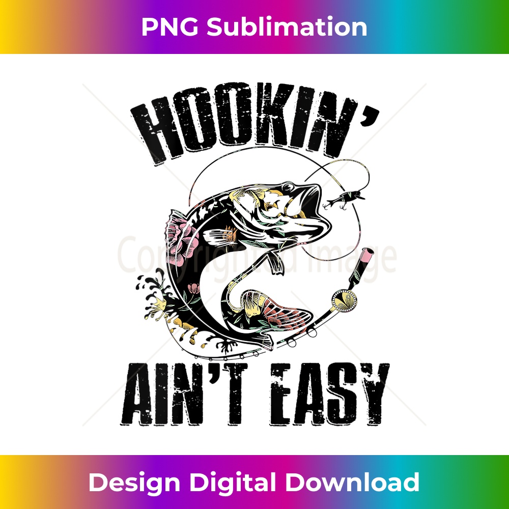 s Hooking Ain't Easy Funny Fishing Girl Flower Saying  2 - High-Resolution PNG Sublimation File