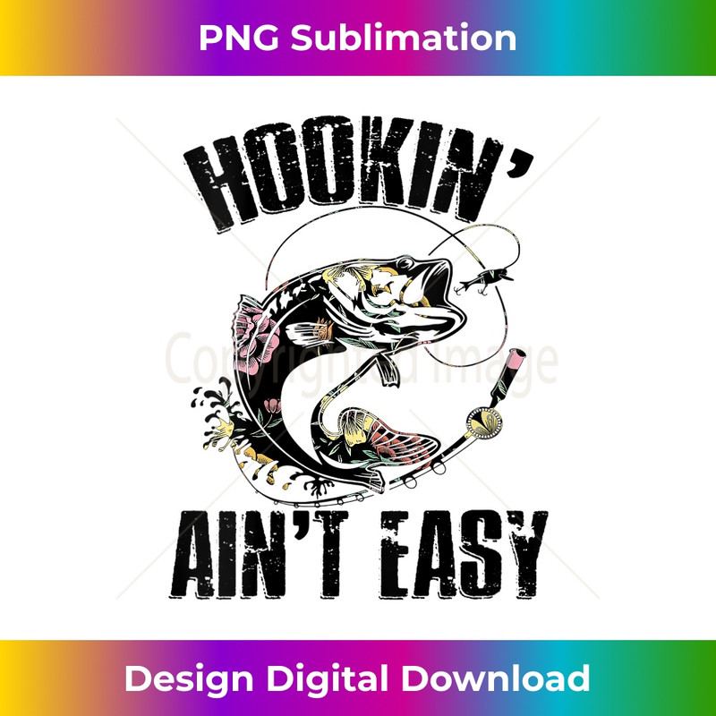 s Hooking Ain't Easy Funny Fishing Girl Flower Saying  2 - High-Resolution PNG Sublimation File