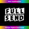 FULL SEND - PNG Sublimation Digital Download