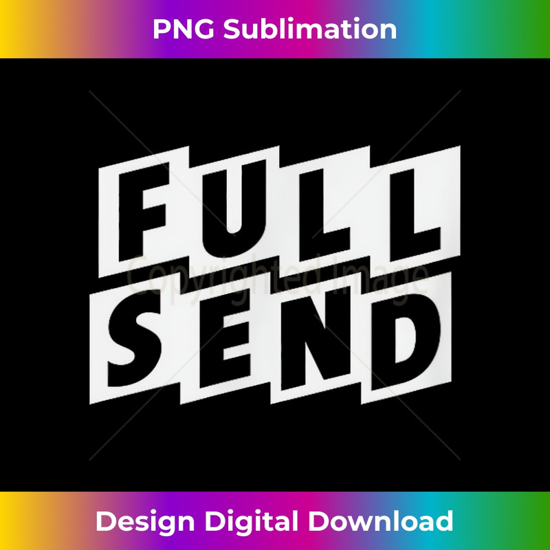 FULL SEND - PNG Sublimation Digital Download