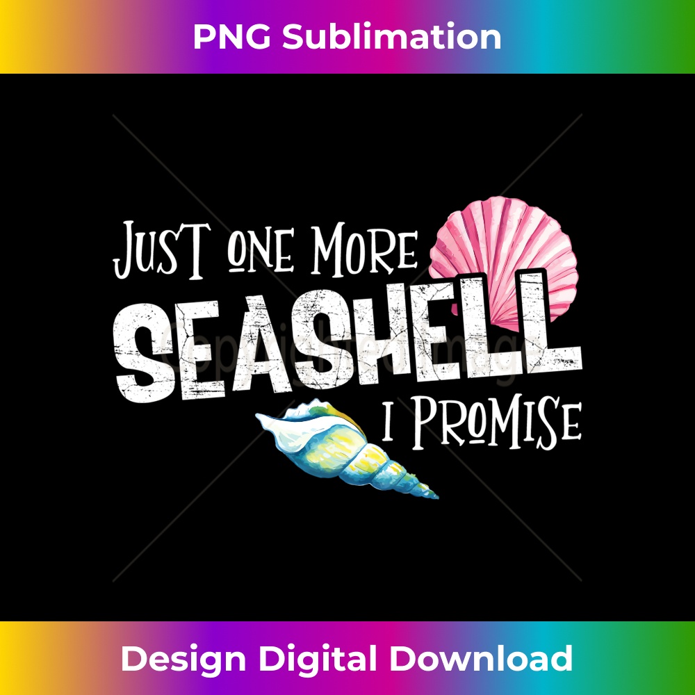 Just One More Seashell I Promise Beach Conch Collector - Artistic Sublimation Digital File