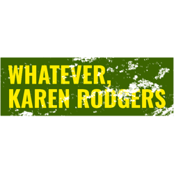 whatever, karen rodgers, green bay packer aaron rodgers sarcasm