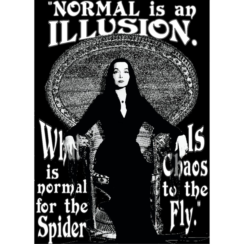 Morticia Addams-Normal Is An Illusion....png