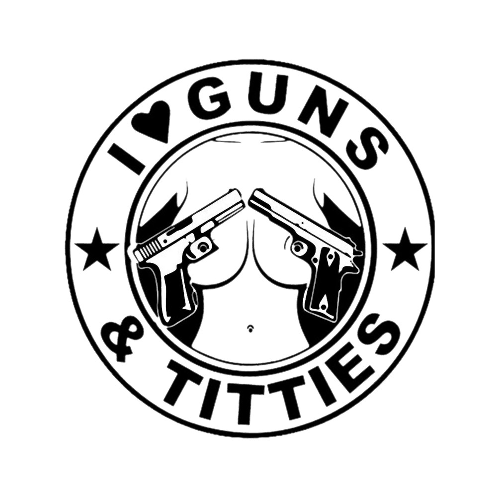 i love guns and titties .png