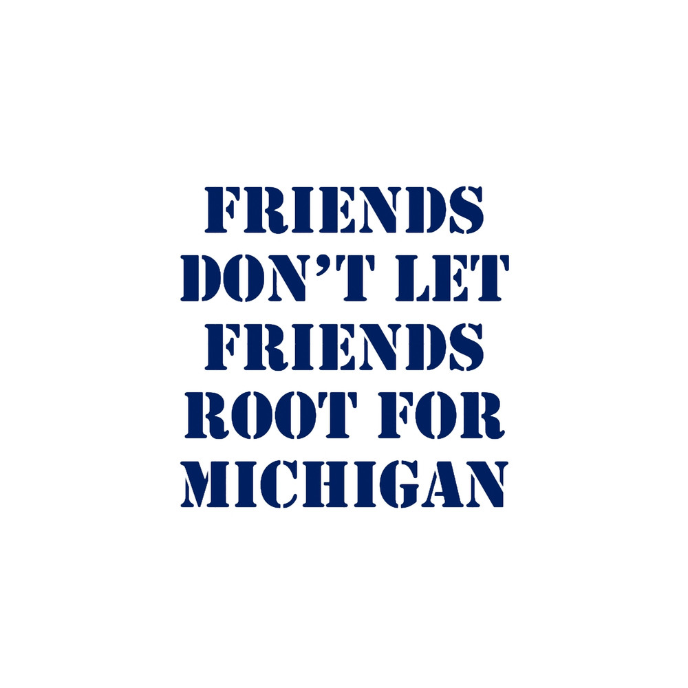 Friends Don_t Let Friends Root for Michigan Graphic .png