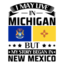 i may live in michigan but my story began in new mexico america