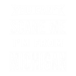 you cant scare me im from michigan.