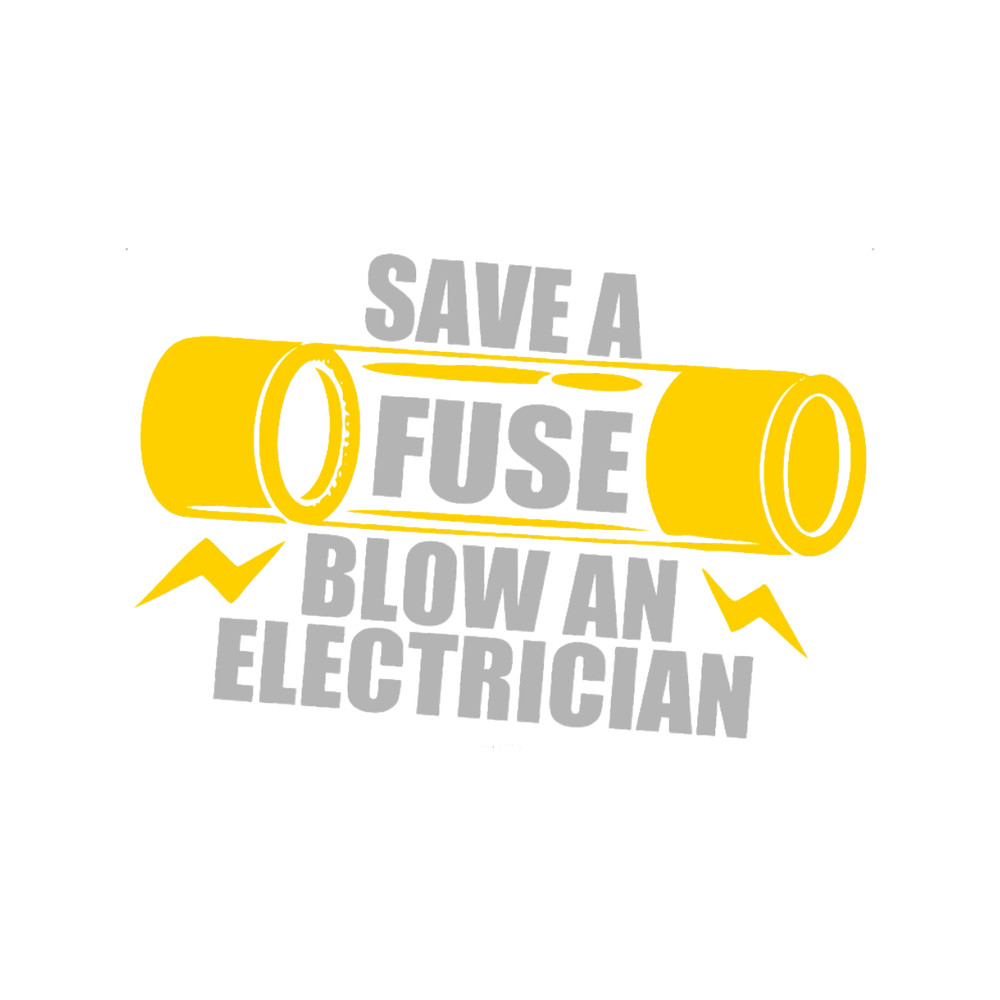 Save A Fuse Blow An Electrician.png
