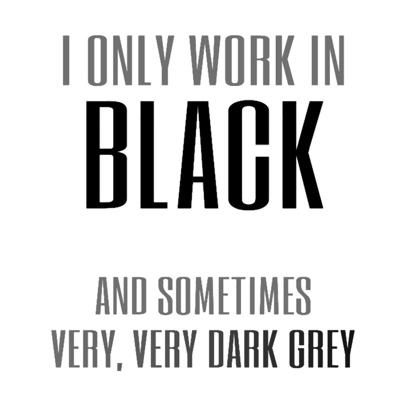 I Only Work in Black.png