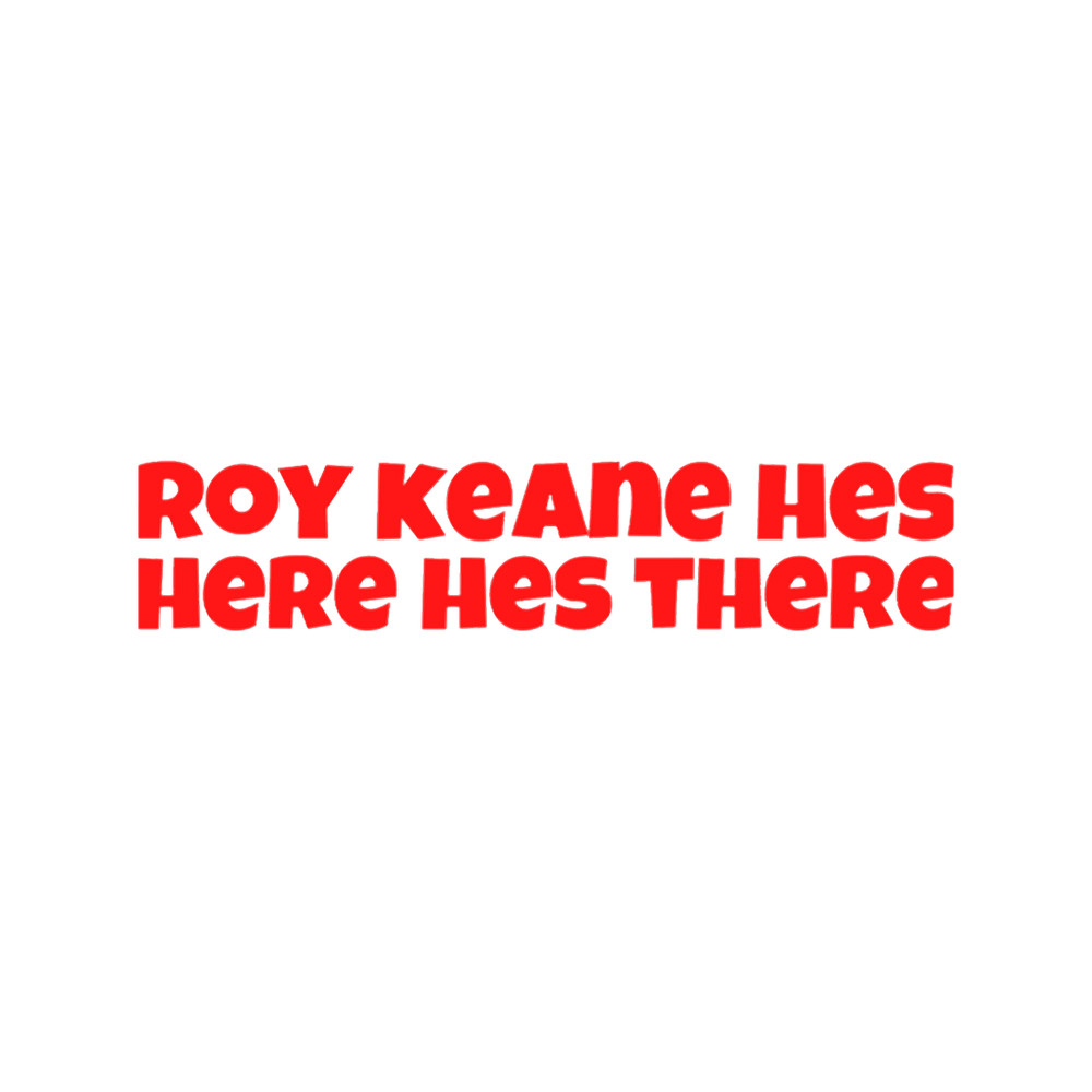 Roy Keane Hes Here Hes There.png