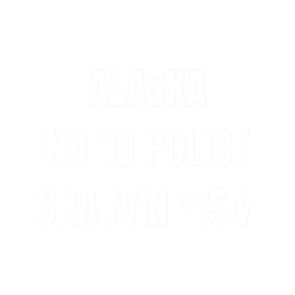 black lives matter alaska no to police chauvin ism.png