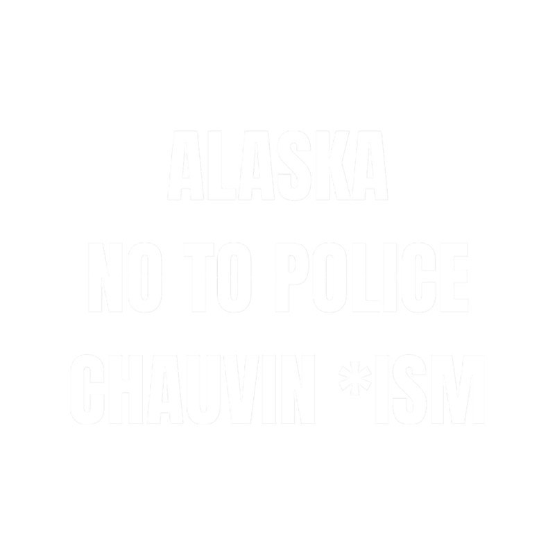 black lives matter alaska no to police chauvin ism.png