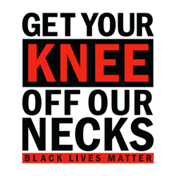 get your knee off our necks blm protest design active