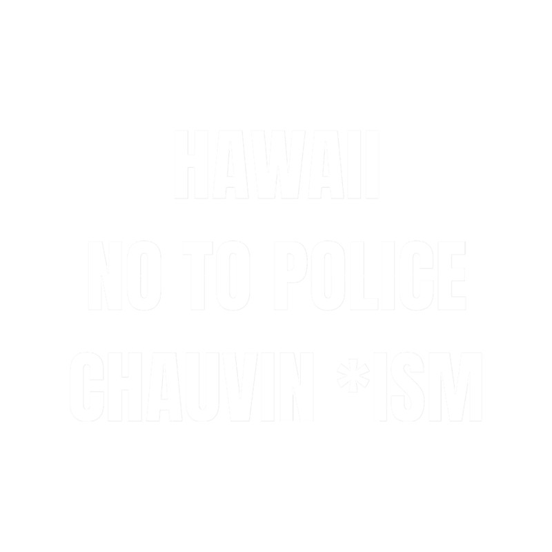 Hawaii , no to police chauvin ism.png